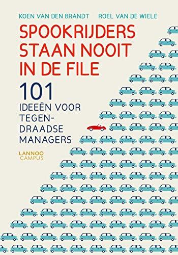 Spookrijders staan nooit in de file: 101 ideeën voor tegendraadse managers