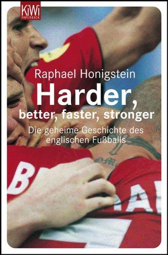 Harder, better, faster, stronger: Die geheime Geschichte des englischen Fußballs