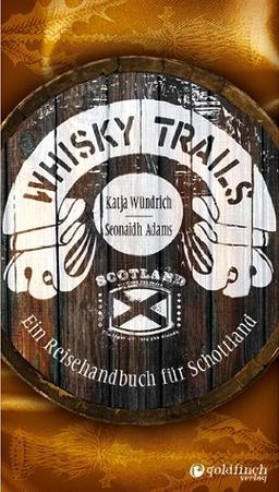 Whisky Trails: Ein Reisehandbuch für Schottland