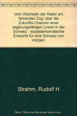 Vom Wechseln der Räder am fahrenden Zug. Theorie und Praxis einer regierungsfähigen Linken