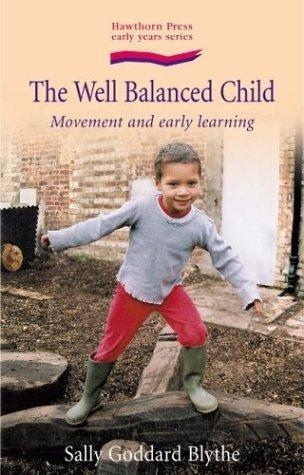 The Well Balanced Child: Movement And Early Learning (Early Years)