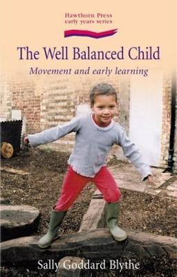 The Well Balanced Child: Movement And Early Learning (Early Years)