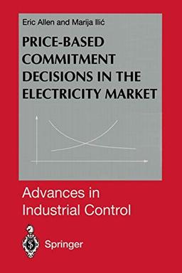 Price-Based Commitment Decisions in the Electricity Market (Advances in Industrial Control)