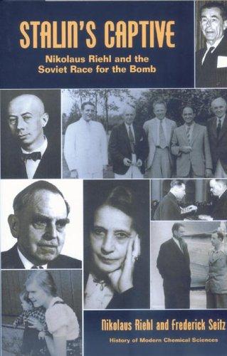 Stalin's Captive: Nikolaus Riehl and the Soviet Race for the Bomb (History of Modern Chemical Sciences)