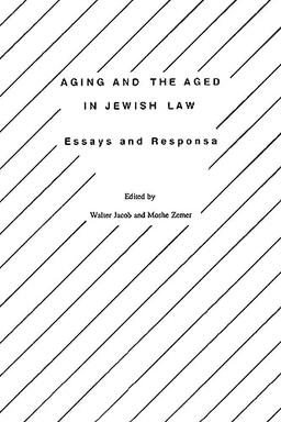 Aging and the Aged in Jewish Law: Essays and Responsa (Studies in Progressive Halakhah, Volume 7, Band 7)