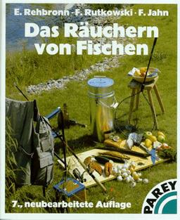 Das Räuchern von Fischen. Ein Leitfaden für Hobbyköche und Angler, Berufsfischer und Fischzüchter