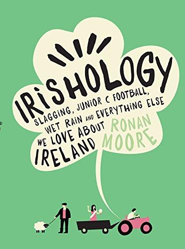 Irishology: Slagging, Junior C Football, Wet Rain and Everything Else We Love About Ireland