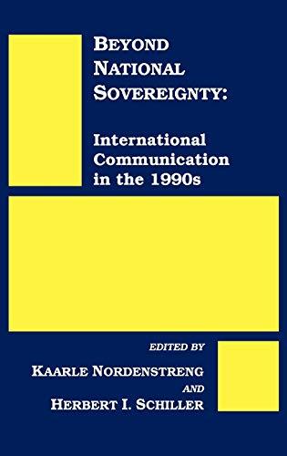 Beyond National Sovereignty: International Communications in the 1990s (Communication, Culture, & Information Studies)