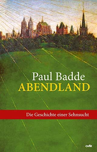 Abendland: Die Geschichte einer Sehnsucht