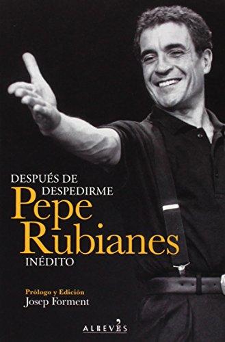 Después de despedirme : Pepe Rubianes inédito (Narrativa (alreves))