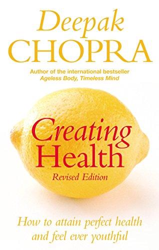 Creating Health: How to attain perfect health and feel ever youthful