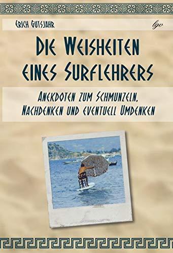 Die Weisheiten eines Surflehrers: Anekdoten zum Schmunzeln, Nachdenken und eventuell Umdenken