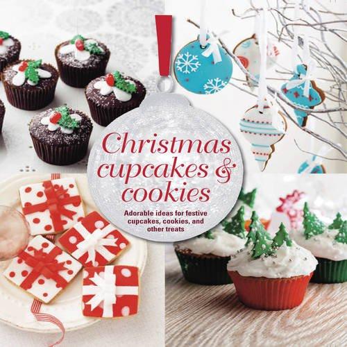 Christmas Cupcakes & Cookies: Adorable Ideas for Festive Cupcakes, Cookies and Other Treats