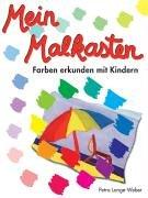 Mein Malkasten. Farben erkunden mit Kindern