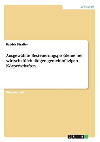 Ausgewählte Besteuerungsprobleme bei wirtschaftlich tätigen gemeinnützigen Körperschaften