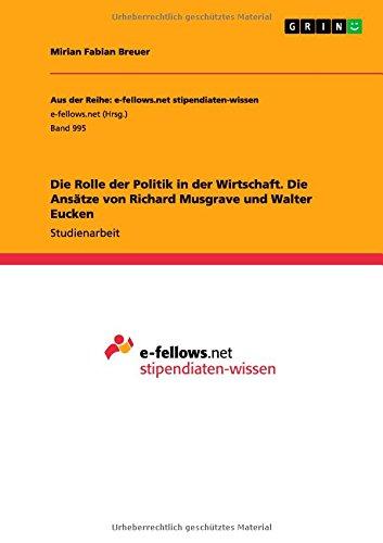 Die Rolle der Politik in der Wirtschaft. Die Ansätze von Richard Musgrave und Walter Eucken