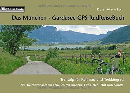 Das München - Gardasee GPS RadReiseBuch: Transalp für Rennrad und Trekkingrad. inkl. Tourenvariante für Familien mit Kindern, GPS-Daten, 200 Unterkünfte (PaRADise Guide)