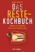 Das Restekochbuch. Erstklassig kochen mit zufälligen Zutaten