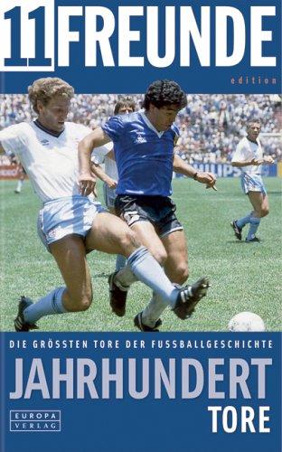 Jahrhunderttore. Die größten Tore der Fußball-Geschichte