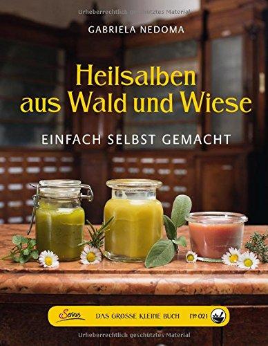 Das große kleine Buch: Heilsalben aus Wald und Wiese: Einfach selbst gemacht