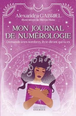 Mon journal de numérologie : demande à tes nombres, ils te diront qui tu es