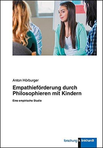 Empathieförderung durch Philosophieren mit Kindern: Eine empirische Studie (klinkhardt forschung)