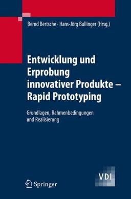 Entwicklung und Erprobung innovativer Produkte - Rapid Prototyping: Grundlagen, Rahmenbedingungen und Realisierung (VDI-Buch)