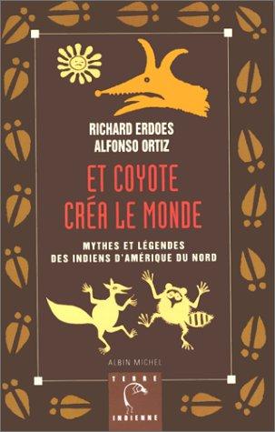 Mythes et légendes des Indiens d'Amérique du Nord. Vol. 2. Et coyote créa le monde