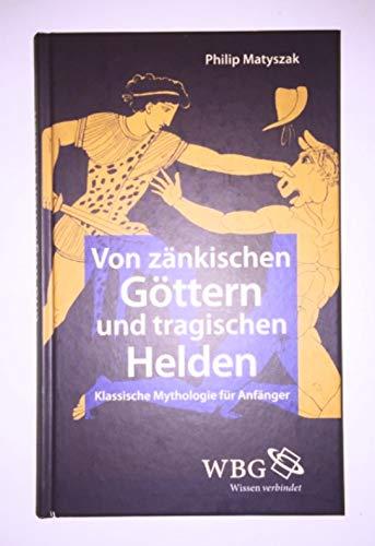 Von zänkischen Göttern und tragischen Helden / Klassische Mythologie für Anfänger