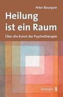 Heilung ist ein Raum: Über die Kunst der Psychotherapie