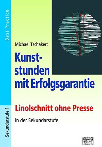 Kunststunden mit Erfolgsgarantie - Linolschnitt: Linolschnitt ohne Presse in der Sekundarstufe