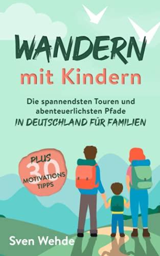 Wandern mit Kindern: Die spannendsten Touren und abenteuerlichsten Pfade in Deutschland für Familien