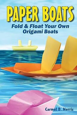 Paper Boats: Fold & Float Your Own Origami Boats