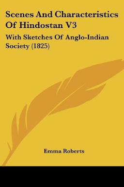 Scenes And Characteristics Of Hindostan V3: With Sketches Of Anglo-Indian Society (1825)