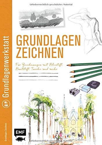 Grundlagenwerkstatt: Grundlagen Zeichnen: Für Zeichnungen mit Bleistift, Buntstift, Tusche und mehr