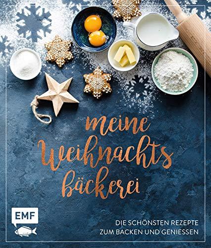 Meine Weihnachtsbäckerei – Die schönsten Rezepte zum Backen und Genießen