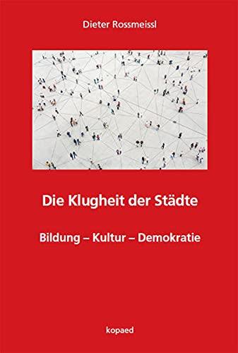 Die Klugheit der Städte: Bildung – Kultur – Demokratie