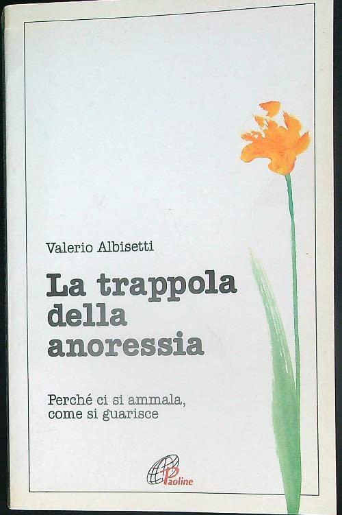 La trappola della anoressia. Perché ci si ammala, come si guarisce (Psicologia e personalità, Band 16)