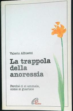 La trappola della anoressia. Perché ci si ammala, come si guarisce (Psicologia e personalità, Band 16)