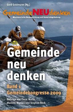 GemeindeNEUdenken: Missionarische Neuausrichtung und Gemeindegrundung, Band 1: Gemeindekongresse 2009