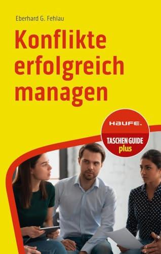 Konflikte erfolgreich managen (Haufe TaschenGuide)