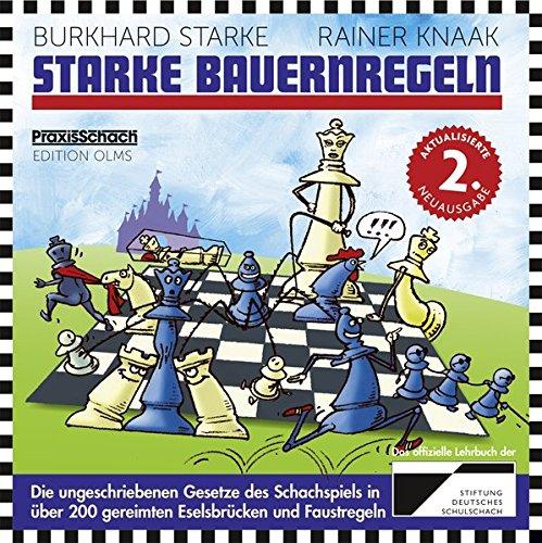 Starke Bauernregeln: Die ungeschriebenen Gesetze des Schachspiels in über 200 gereimten Eselsbrücken und Faustregeln. Das Buch zur DVD von ChessBase (Praxis Schach)