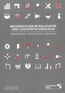 Weißbuch der Intralogistik und Logistiktechnologie: Systemüberblick - Implementierung - Optimierung (Berichte aus der Logistik)