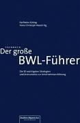 Der grosse BWL-Fuehrer. Die 50 wichtigsten Strategien und Instrumente zur Unternehmensfuehrung.