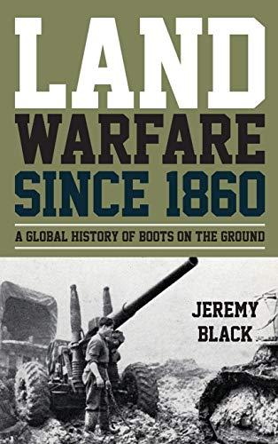 Land Warfare since 1860: A Global History of Boots on the Ground