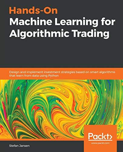 Hands-On Machine Learning for Algorithmic Trading: Design and implement investment strategies based on smart algorithms that learn from data using Python (English Edition)