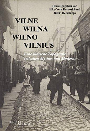 Vilne - Wilna - Wilno - Vilnius: Eine jüdische Topografie zwischen Mythos und Moderne