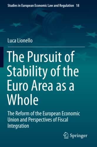 The Pursuit of Stability of the Euro Area as a Whole: The Reform of the European Economic Union and Perspectives of Fiscal Integration (Studies in European Economic Law and Regulation, Band 18)