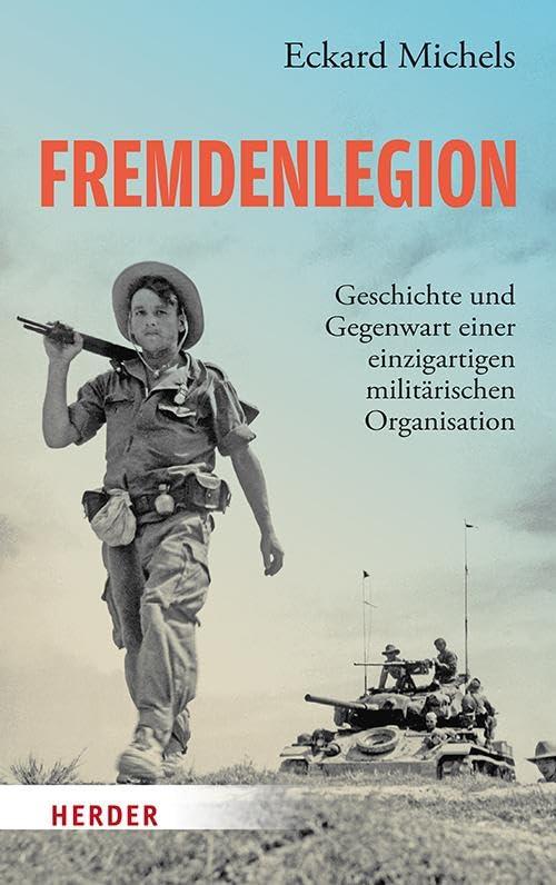 Fremdenlegion: Geschichte und Gegenwart einer einzigartigen militärischen Organisation