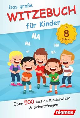 Das große Witzebuch für Kinder: Über 500 lustige Kinderwitze und Scherzfragen für Kinder ab 8 Jahren